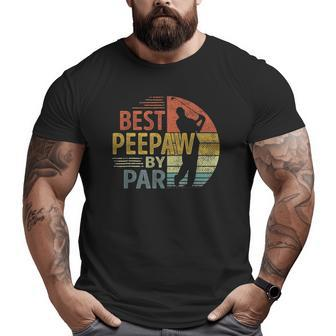 Best Peepaw By Par Father's Day Golf Grandpa Big and Tall Men T-shirt | Mazezy AU