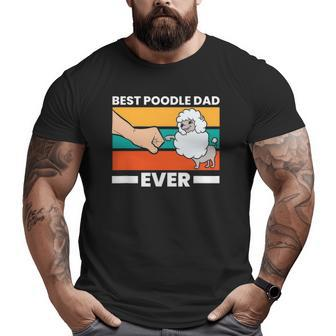 Best Poodle Dad Ever Poodle Dad Poodle Papa Big and Tall Men T-shirt | Mazezy