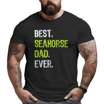 Best Seahorse Dad Ever Father's Day Daddy Big and Tall Men T-shirt | Mazezy
