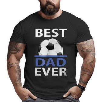 Best Soccer Dad Ever With Soccer Ball Big and Tall Men T-shirt | Mazezy AU