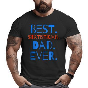 Best Statistician Dad Ever Father's Day Big and Tall Men T-shirt | Mazezy