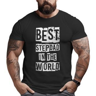 Best Stepdad In The World Cute Father's Day Dad Idea Big and Tall Men T-shirt | Mazezy