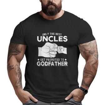 Only The Best Uncles Get Promoted To Godfathers Big and Tall Men T-shirt | Mazezy