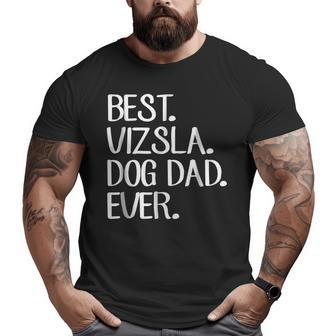 Best Vizsla Dog Dad Ever Big and Tall Men T-shirt | Mazezy