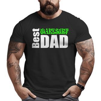 Best Wakesurf Dad Wakesurf Apparel And Big and Tall Men T-shirt | Mazezy