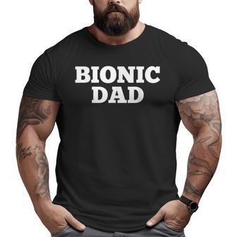Bionic Dad Hip Replacement Surgery Recovery Big and Tall Men T-shirt | Mazezy