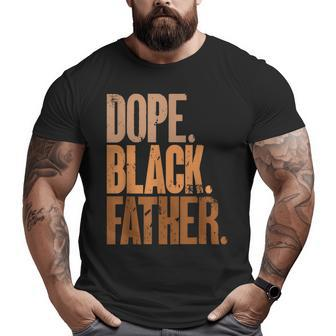 Black Dad Dope Black Father Fathers Day Big and Tall Men T-shirt | Mazezy