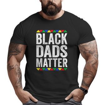 Black Dads Matter Black Pride Big and Tall Men T-shirt | Mazezy