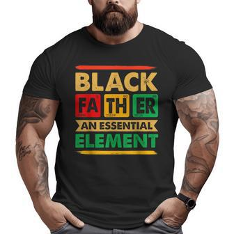 Black Father The Essential Element Father's Day Black Dad Big and Tall Men T-shirt | Mazezy