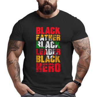 Black Father Black Leader Black Hero Fathers Day Junenth Big and Tall Men T-shirt | Mazezy