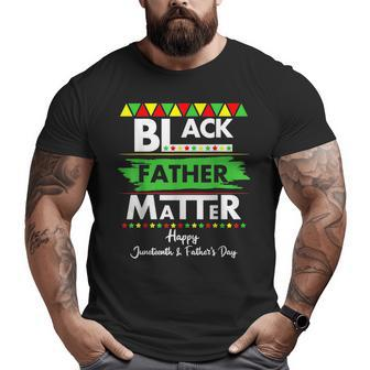 Black Father Matter Father's Day Junenth Africa Black Dad Big and Tall Men T-shirt | Mazezy