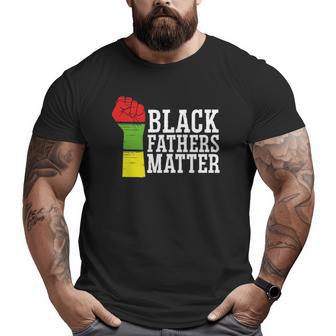 Black Fathers Matter African-American Dad Family Apparel Big and Tall Men T-shirt | Mazezy