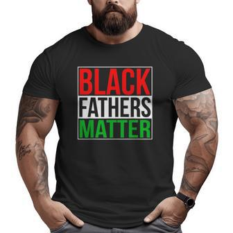 Black Fathers Matter Family Civil Rights Dad Big and Tall Men T-shirt | Mazezy UK