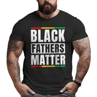 Black Fathers Matter Junenth Dad Pride Fathers Day Big and Tall Men T-shirt | Mazezy