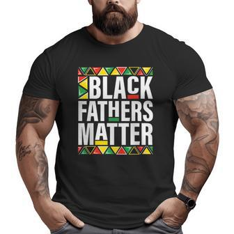 Black Fathers Matter Men Dad History Month Father's Day Big and Tall Men T-shirt | Mazezy