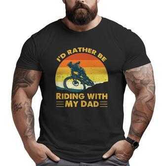 Bmx I'd Rather Be Riding With My Dad Big and Tall Men T-shirt | Mazezy