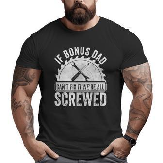If Bonus Dad Can't Fix It We're All Screwed Big and Tall Men T-shirt | Mazezy