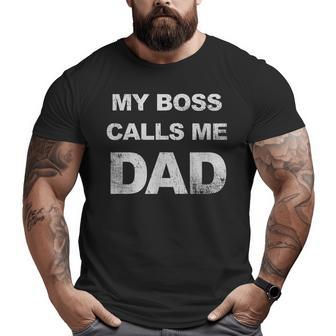 My Boss Calls Me Dad Father's Day For Daddy Big and Tall Men T-shirt | Mazezy