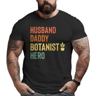 Botanist Dad Husband Daddy Hero Fathers Day Big and Tall Men T-shirt | Mazezy