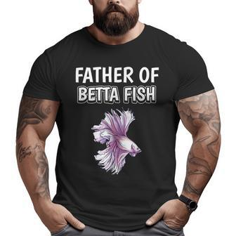 Boys Betta Fish Dad Father's Day Father Of Betta Fish Big and Tall Men T-shirt | Mazezy UK