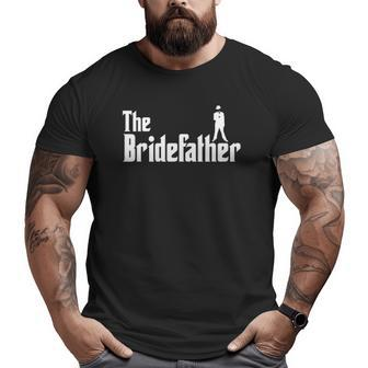 The Bridefather Men Father Of The Bride Dad Idea Big and Tall Men T-shirt | Mazezy