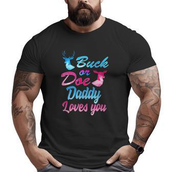 Buck Or Doe Daddy Loves You Gender Reveal Family Big and Tall Men T-shirt | Mazezy
