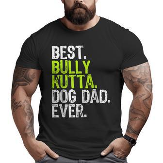Bully Kutta Dog Dad Fathers Day Dog Lovers Big and Tall Men T-shirt | Mazezy