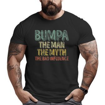 Bumpa The Man The Myth The Bad Influence Father's Day Big and Tall Men T-shirt | Mazezy