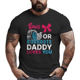 Burnouts Or Bows Daddy Loves You Gender Reveal Party Baby Big and Tall Men T-shirt | Mazezy