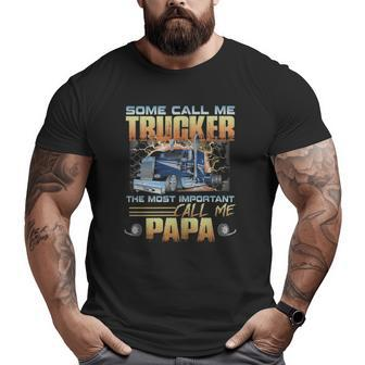 Some Call Me Trucker The Most Important Call Me Papa Big and Tall Men T-shirt | Mazezy