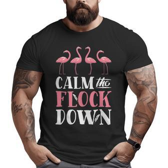 Calm The Flock Down Pink Flamingo Lovers Summer Big and Tall Men T-shirt | Mazezy