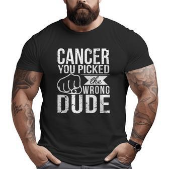 Cancer You Picked The Wrong Dude Dad Cancer Big and Tall Men T-shirt | Mazezy