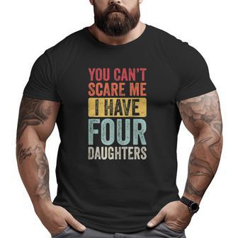 You Can't Scare Me I Have Four Daughters Vintage Dad Big and Tall Men T-shirt | Mazezy CA