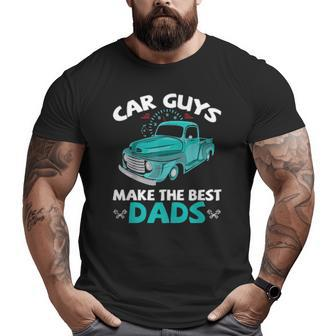 Car Guys Make The Best Dads Car Shop Mechanical Daddy Saying Big and Tall Men T-shirt | Mazezy