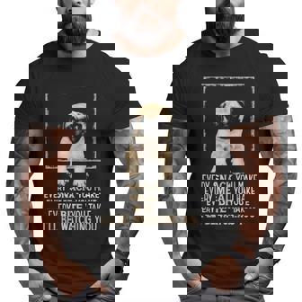 Carlin Pug Dog Every Snack You Make I'll Be Watching You Pug Big and Tall Men T-shirt | Mazezy