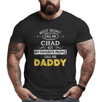Chad My Favorite People Call Me Daddy Big and Tall Men T-shirt | Mazezy