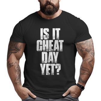 Is It Cheat Day Yet T Shirt Workout Gym Saying Big and Tall Men T-shirt | Mazezy CA