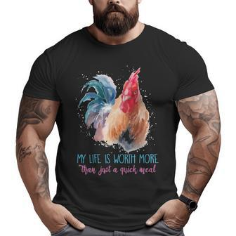 Chicken My Life Is Worth More Than Just A Quick Meal Big and Tall Men T-shirt | Mazezy