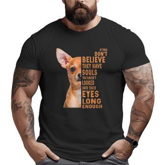 Chihuahua If You Don't Believe They Have Souls Big and Tall Men T-shirt | Mazezy