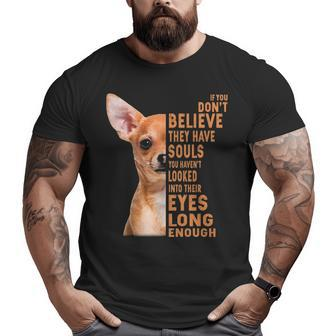 Chihuahua If You Don't Believe They Have Souls Big and Tall Men T-shirt | Mazezy