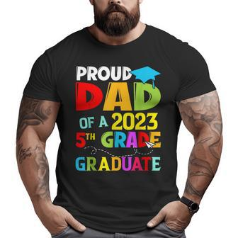 Class 2023 Graduation Proud Dad Of A 2023 5Th Grade Graduate Big and Tall Men T-shirt | Mazezy