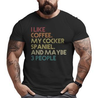 Cocker Spaniel Dog Owner Coffee Lovers Quote Vintage Big and Tall Men T-shirt | Mazezy