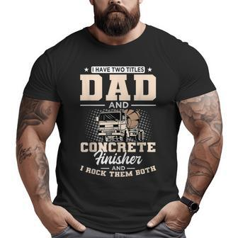 Concrete Finisher Skilles Dad Laborer Father's Day Big and Tall Men T-shirt | Mazezy