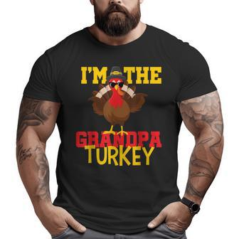 Cool I'm The Grandpa Turkey Happy Thanksgiving Thankful Big and Tall Men T-shirt | Mazezy