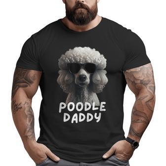 Cool Poodle Wearing Sunglasses Portrait Dad Poodle Daddy Big and Tall Men T-shirt | Mazezy