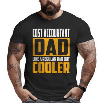 Cost Accountant Dad Like A Regular Dad But Cooler Big and Tall Men T-shirt | Mazezy CA