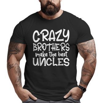 Crazy Brothers Uncle Make The Best Uncles Fathers Day Big and Tall Men T-shirt | Mazezy DE