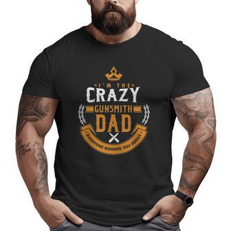 Crazy Gunsmith Dad Everyone Warn You About Fathers Big and Tall Men T-shirt | Mazezy