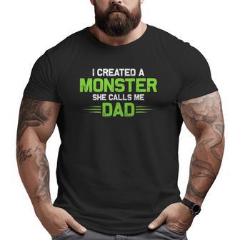 Created A Monster I Created A Monster She Calls Me Dad Big and Tall Men T-shirt | Mazezy