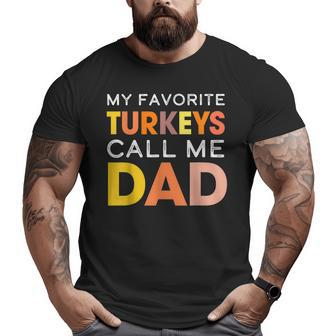 Cute My Favorite Turkeys Call Me Dad Thanksgiving Father Big and Tall Men T-shirt | Mazezy